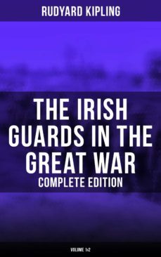the irish guards in the great war (complete edition: volume 1&amp;2) (ebook)-rudyard kipling-9788027241026