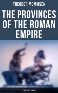 the provinces of the roman empire (illustrated edition) (ebook)-theodor mommsen-9788027244126
