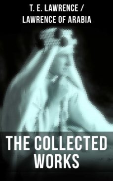 the collected works of t. e. lawrence (lawrence of arabia) (ebook)-t. e. lawrence-9788075836526