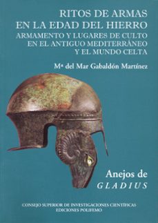 ritos de armas en la edad del hierro: lugares de culto y armament o en el antiguo mediterraneo y el mundo celta (anejos de gladius)-maria del mar gabaldon martinez-9788400082826