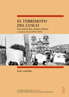 el terremoto del cusco : reconstrucción, utopías urbanas y guerra fría (1950-1953)-raul asensio-9788400112226