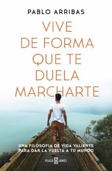 vive de forma que te duela marcharte (ebook)-pablo arribas-9788401027826
