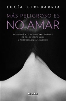 más peligroso es no amar-lucia etxebarria-9788403515826