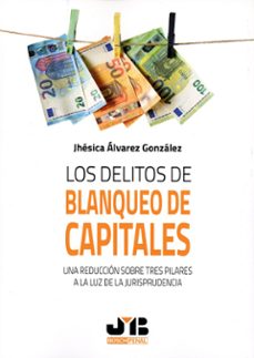 delitos de blanqueo de capitales.una reducción sobre tres pilares a la luz de la jurisprudencia-jhesica alvarez gonzalez-9788410044326