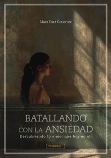 batallando con la ansiedad-mara diaz gutierrez-9788410222526
