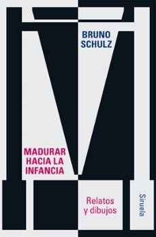 madurar hacia la infancia-bruno schulz-9788410415126