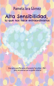 alta sensibilidad, lo que nos hace extraordinarios-pamela jara gomez-9788411742726