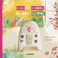 maya y la maquina de contar cuentos-indy garcia acedo-9788412011326