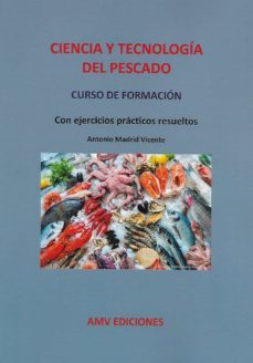 ciencia y tecnología del pescado. curso de formación.-antonio madrid vicente-9788412152326