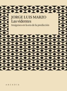 las videntes: imagenes en la era de la predicion-jorge luis marzo-9788412273526