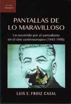 pantallas de lo maravilloso. un recorrido por el surrealismo en el cine centroeuropeo (1945-1990)-luis e. frioz casal-9788412412826
