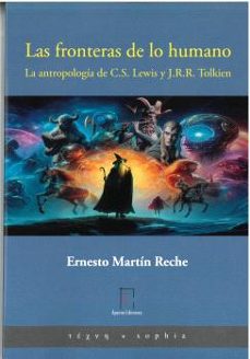 las fronteras de lo humano. la antropologia de c.s. lewis y j.r.r tolkien-ernesto martin reche-9788412825626