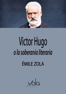 victor hugo o la soberanía literaria-emile zola-9788412981926
