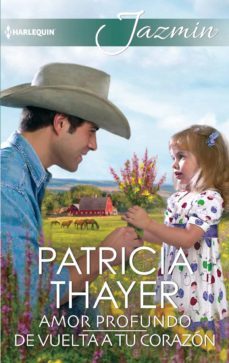 amor profundo - de vuelta a tu corazón-patricia thayer-9788413079226