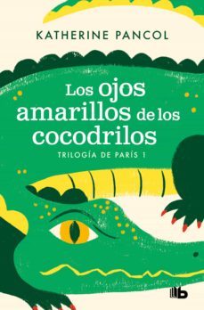 los ojos amarillos de los cocodrilos (trilogia de paris 1) (ebook)-katherine pancol-9788413145426