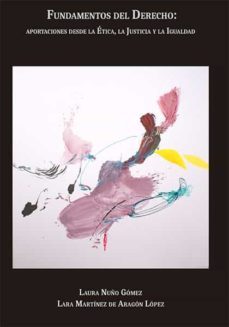 fundamentos del derecho: aportaciones desde la etica, la justicia y la igualdad-lara martinez de aragon lopez-9788413249926