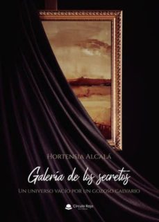galeria de los secretos. un universo vacio por un gozoso calvario (ebook)-9788413311326