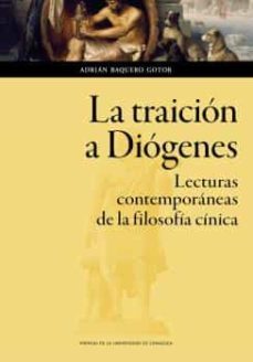 la traicion a diogenes. lecturas contemporaneas de la filosofia-adrian baquero gotor-9788413401126