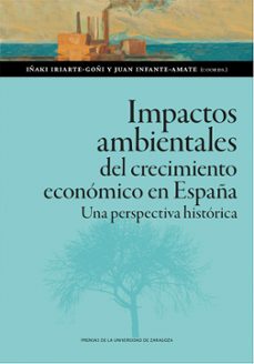 impactos ambientales del crecimiento económico en españa-iñaki iriarte goñi- infante amate-9788413407326