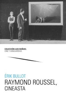 raymond roussel, cineasta-erik bullot-9788413408026