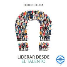liderar desde el talento (audiolibro)-roberto luna arocas-9788413441726
