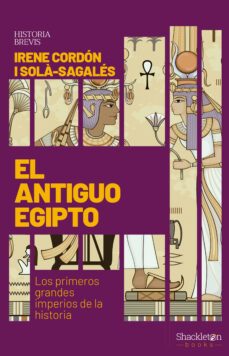 el antiguo egipto: los primeros grandes imperios de la historia-irene cordon i sola sagales-9788413610726