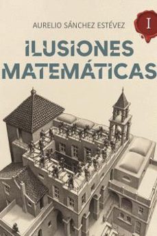 ilusiones matematicas. volumen 1-aurelio sanchez estevez-9788415058526