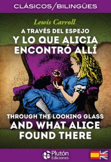 a traves del espejo y lo que alicia encontro alli / through the looking glass and what alice found there-lewis carroll-9788415089926