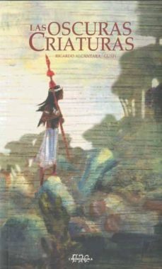 las oscuras criaturas-ricardo alcantara-9788415187226