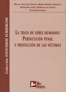 la trata de seres humanos: persecucion penal y proteccion de las víctimas-rafael alcarcel guirao-9788415276326