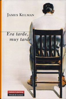 era tarde, muy tarde-james kelman-9788415472926