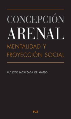 concepcion arenal. mentalidad y proyeccion social-9788415538226