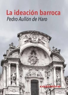 la ideacion barroca-pedro aullon de haro-9788415715726