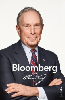 bloomberg, por bloomberg: la apasionante historia del fundador de la agencia de noticias bloomerg y el alcalde de nueva york-michael r. bloomberg-9788415732426