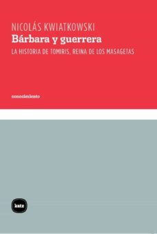 barbara y guerrera: la historia de tomiris, reina de los masagetas-9788415917526