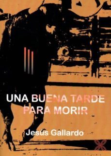una buena tarde para morir-jesus gallardo-9788416005826
