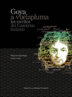 goya a vuelapluma. los escritos del cuaderno italiano-francisco de goya-9788416028726