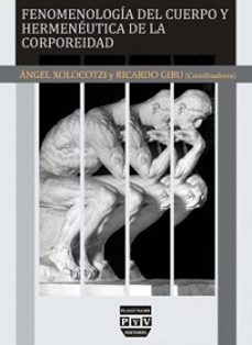 fenomenologia del cuerpo y hermeneutica de la corporeidad-angel xolocotzi yañez-9788416032426