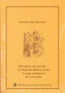 del teatro a la novela: el ritual del disfraz en la novelas ejemplares de cervantas-eduardo olid guerrero-9788416133826