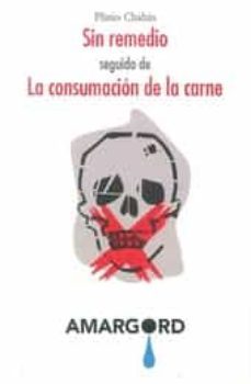 sin remedio seguido de la consumacion de la carne-plinio chahin-9788416149926