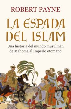 la espada del islam: una historia del mundo musulman de mahoma al imperio otomano-9788416222926
