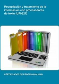 (i.b.d.) recopilacion y tratamiento de la informacion con procesadores de texto  (uf0327)-9788416275526