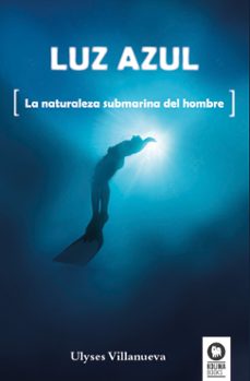 luz azul: la naturaleza submarina del hombre-ulyses villanueva tomas-9788416364626