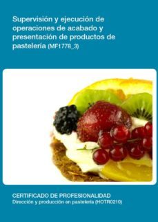 supervision y ejecucion de operaciones de acabado y presentacion de productos de pasteleria (mf1778_3)-paula rodriguez mendez-9788416492626