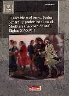 el alcalde y el cura. poder central y poder local en el mediterraneo occidental. siglos xv-xviii-gerard delille-9788416551026
