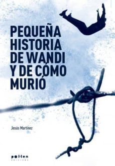pequeña historia de wandi y de como murio-jesus martinez-9788416828326