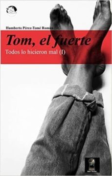 tom, el fuerte (todos lo hicieron mal i)-humberto perez tome roman-9788416921126