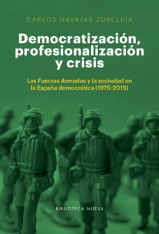 democratizacion, profesionalizacion y crisis-carlos navajas zubeldia-9788416938926