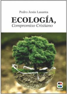 ecología, compromiso cristiano-pedro jesus lasanta-9788417204426