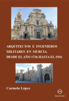 arquitectos e ingenieros militares en murcia. desde el año 1736 hasta el 1936-9788417306526